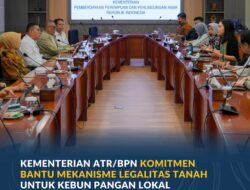 Kementerian ATR/BPN Komitmen Bantu Mekanisme 